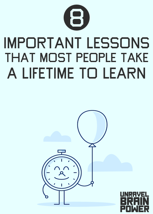 8 Most Important Lessons That Most People Take A Lifetime To Learn