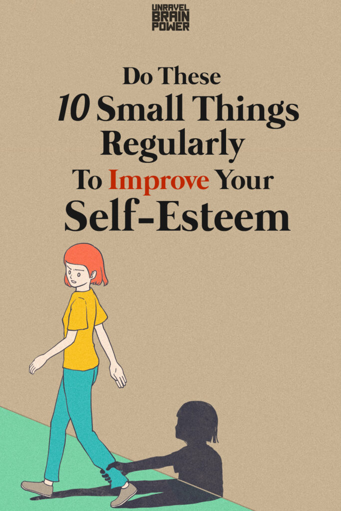 Do These 10 Small Things Regularly To Improve Your Self-Esteem