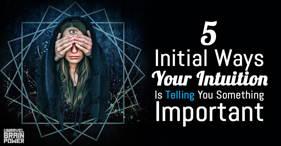 5 Initial Ways Your Intuition Is Telling You Something Important