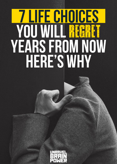 7-Life-Choices-You-Will-Regret-Years-From-Now2