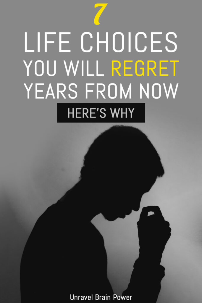 7 Life Choices You Will Regret Years From Now - Here's Why