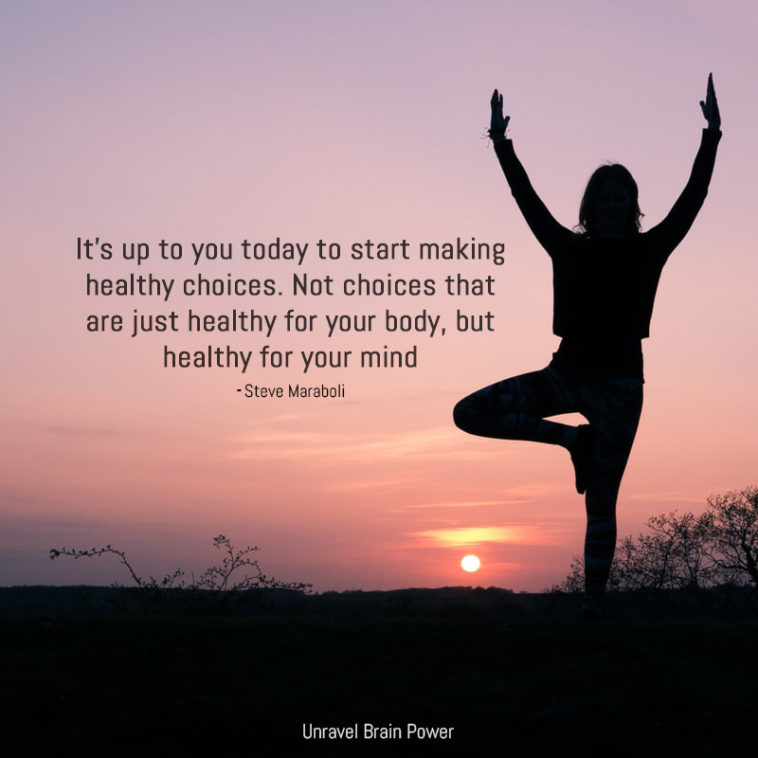 It’s up to you today to start making healthy choices - Unravel Brain Power