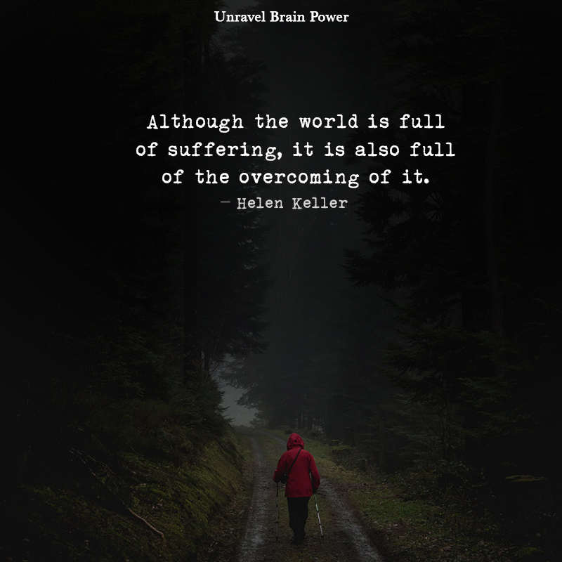 Although The World Is Full Of Suffering, It Is Also Full Of The Overcoming Of It.