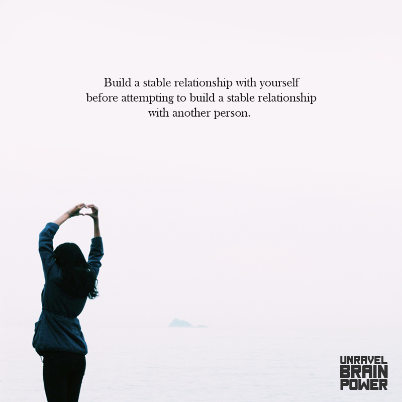 Build a stable relationship with yourself