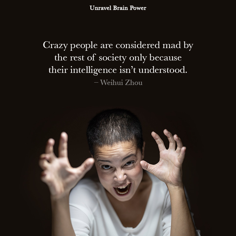 Crazy People Are Considered Mad By The Rest Of Society Only