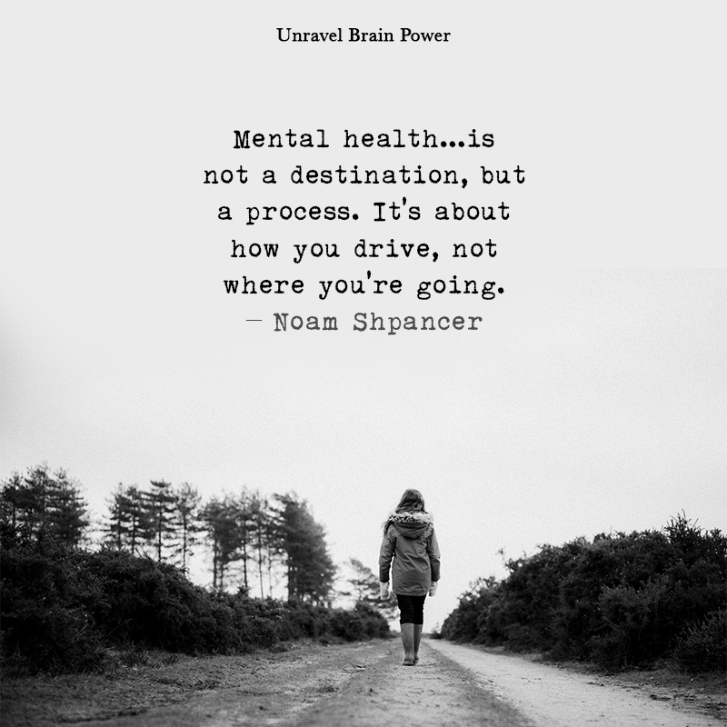 Mental Health…is Not A Destination, But A Process.