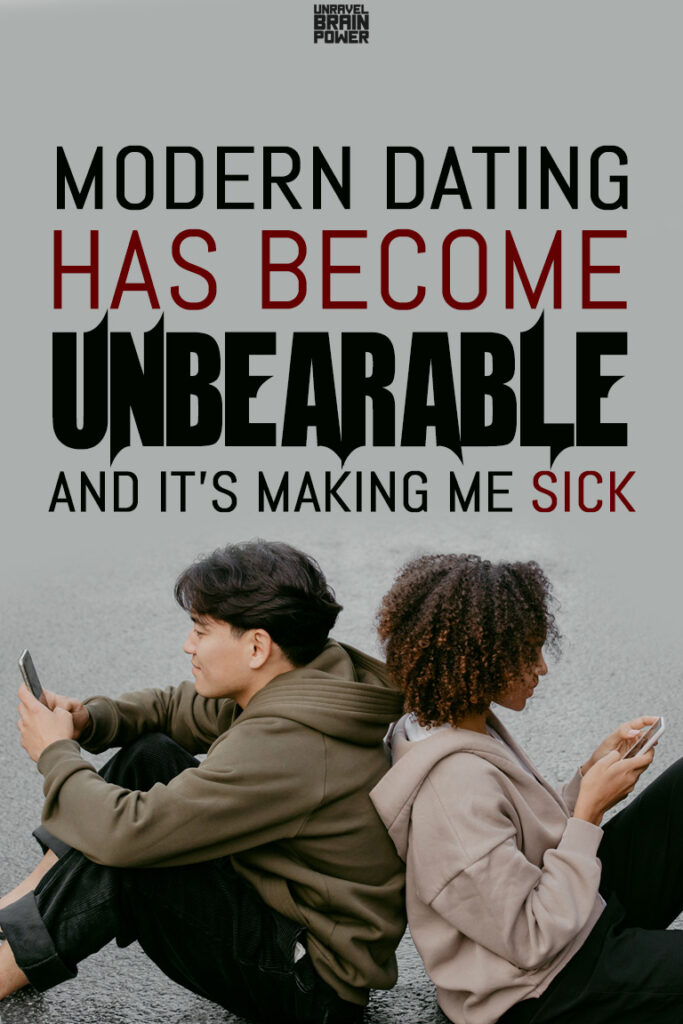 Modern Dating Has Become Unbearable and it’s Making Me Sick