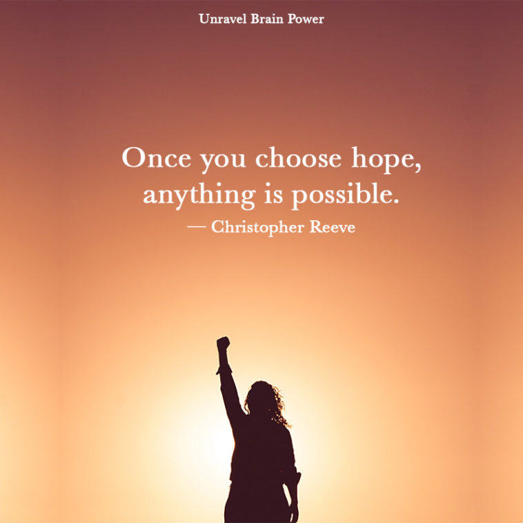 Once You Choose Hope, Anything Is Possible.