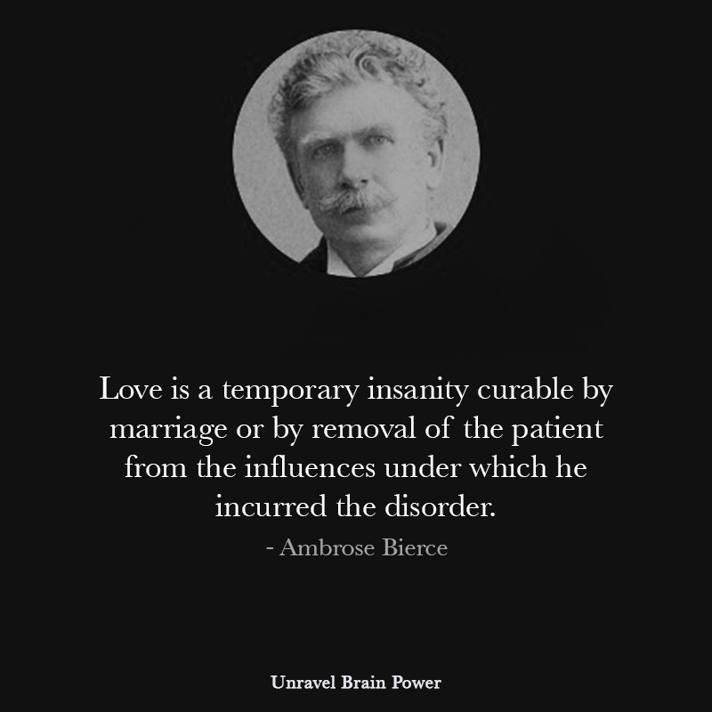 love Is A Temporary Insanity Curable By Marriage Or By Removal Of The Patient