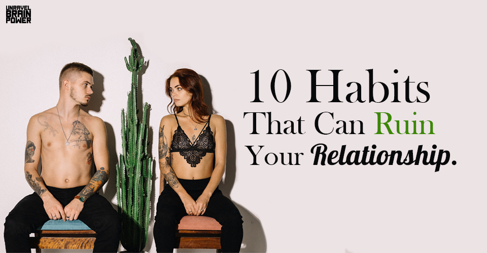 10 Habits That Can Ruin Your Relationship.