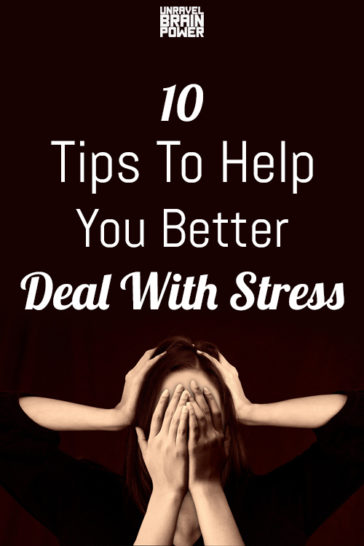 10 Tips To Help You Better Deal With Stress - Unravel Brain Power