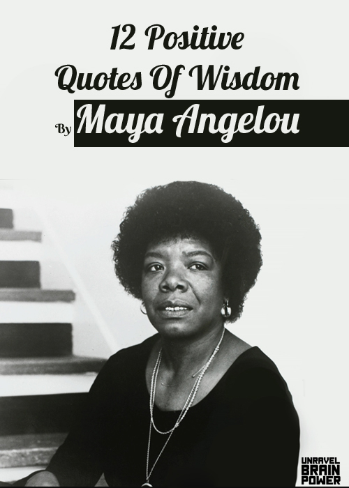 12 Positive Quotes Of Wisdom By Maya Angelou