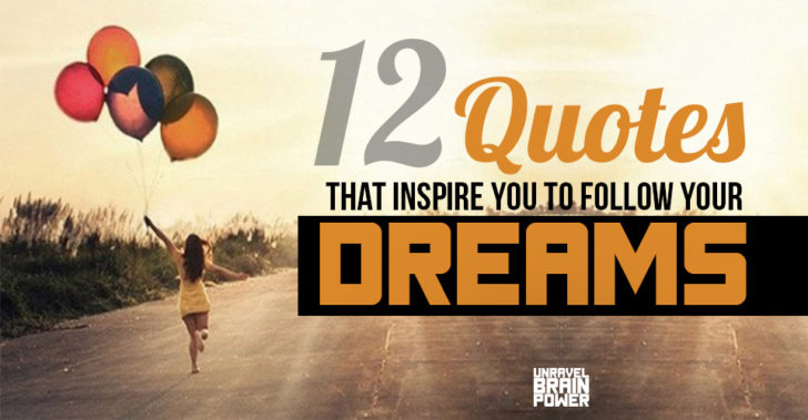 12 Quotes That Inspire You to Follow Your Dreams - Unravel Brain Power