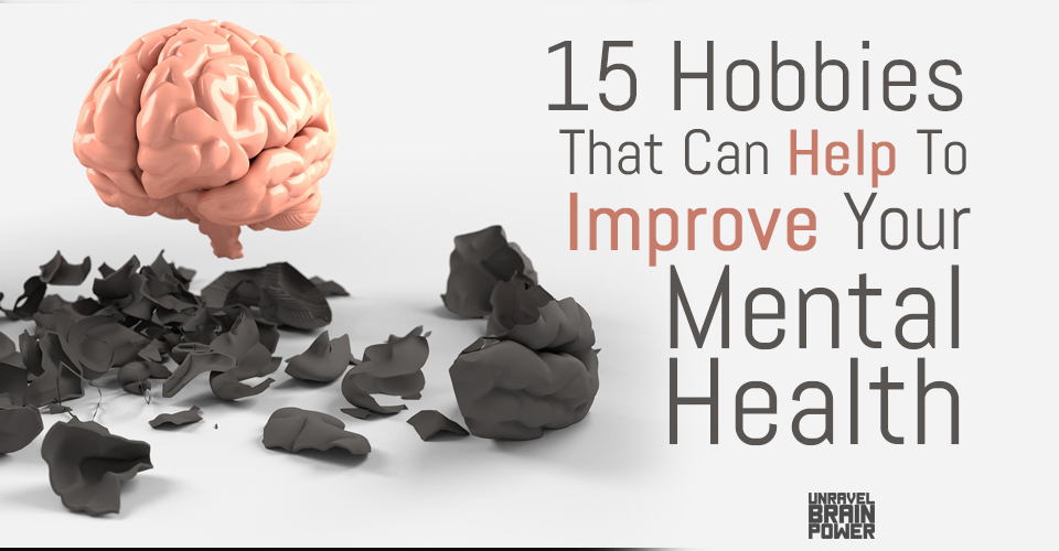15 Hobbies That Can Help To Improve Your Mental Health