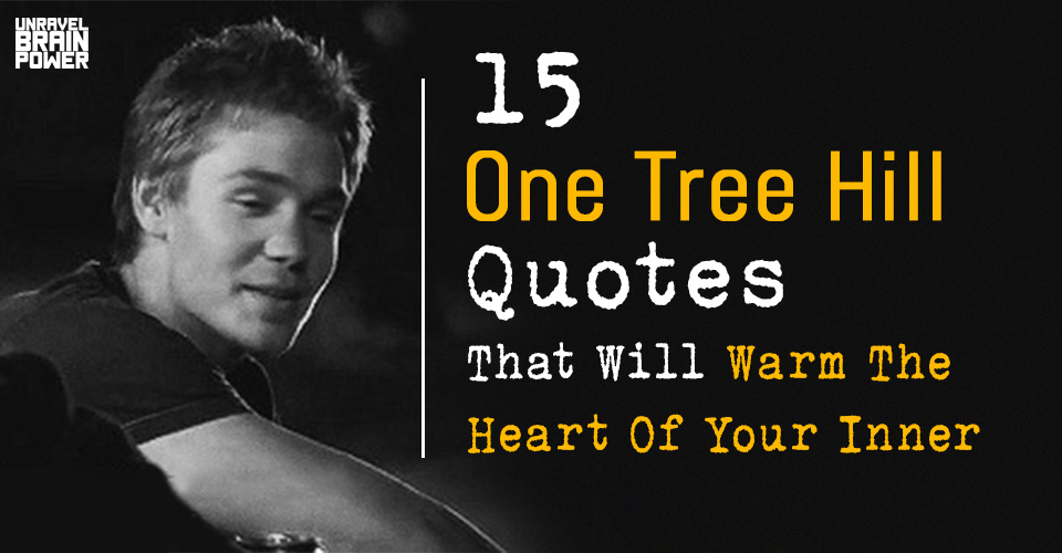 15 One Tree Hill Quotes That Will Warm The Heart Of Your Inner Tween
