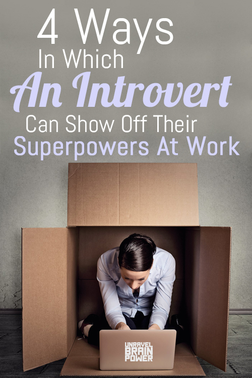 4 Ways In Which An Introvert Can Show Off Their Superpowers At Work