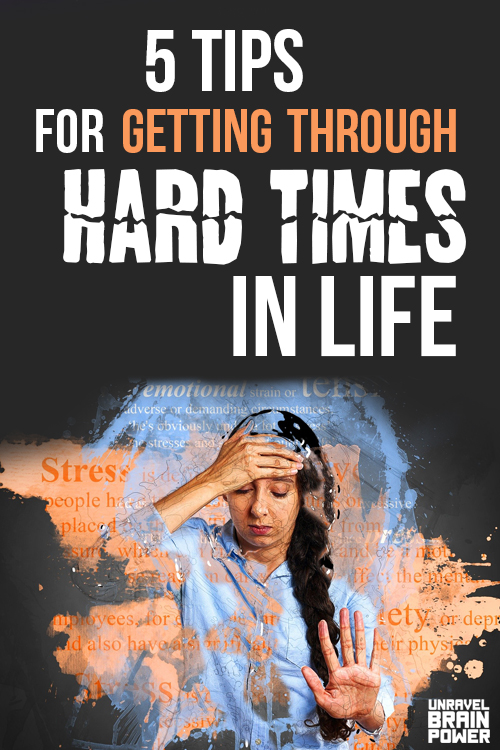 5 Tips For Getting Through Hard Times In Life