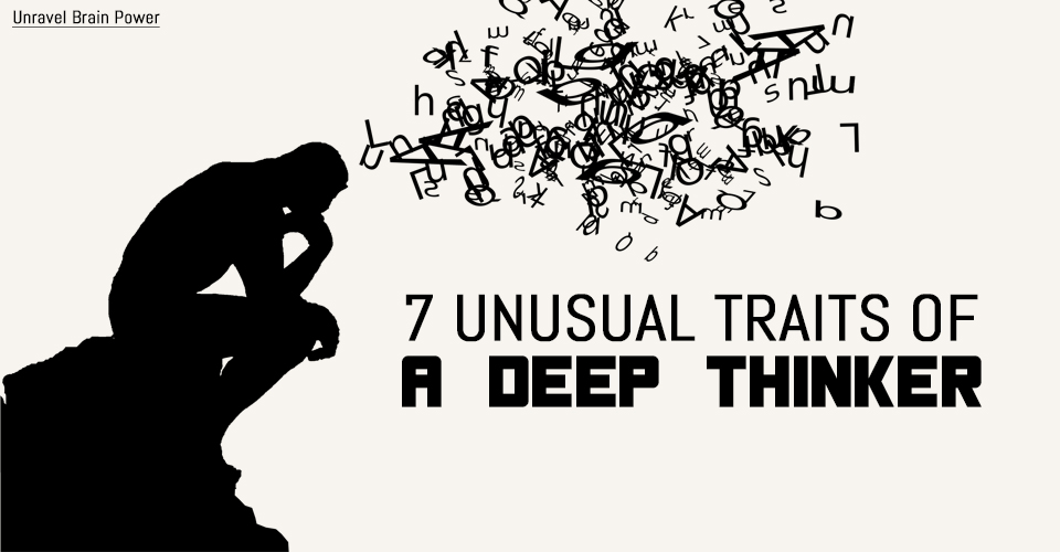 7 Unusual Traits Of A Deep Thinker