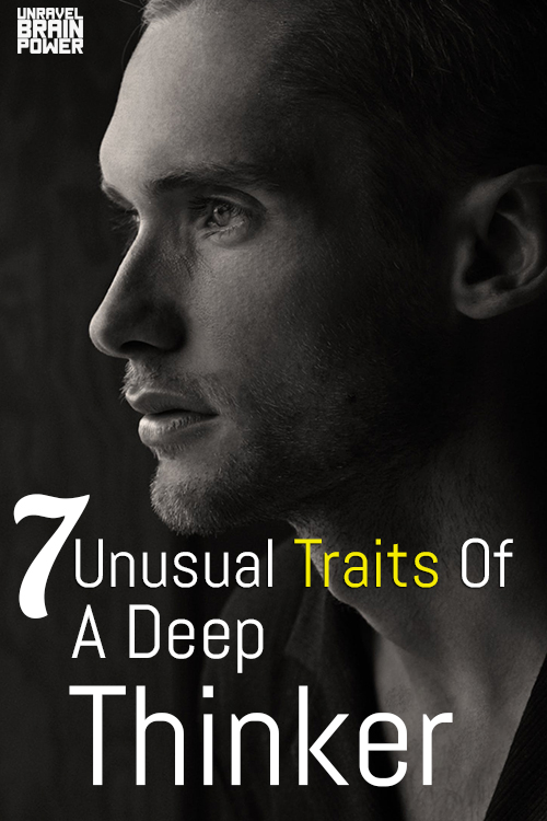 7 Unusual Traits Of A Deep Thinker