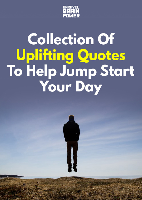 Collection Of Uplifting Quotes To Help Jump Start Your Day