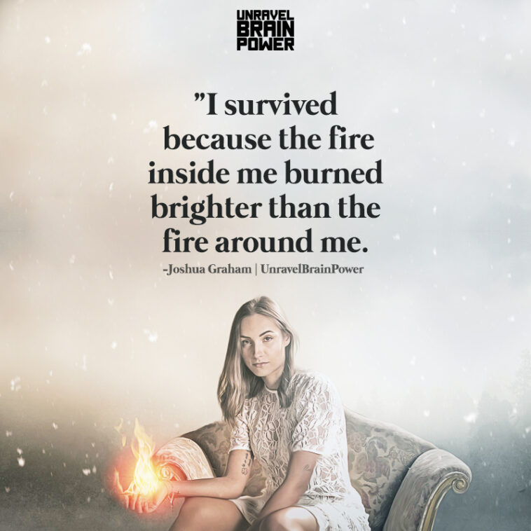 i-survived-because-the-fire-inside-me-burned-brighter-than