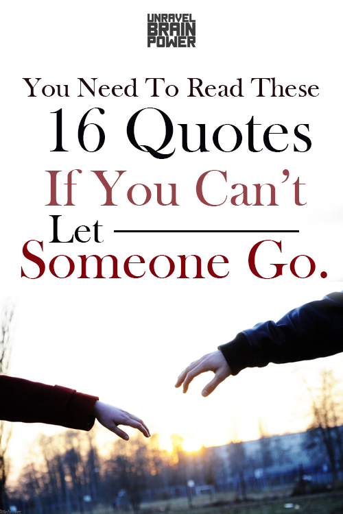 You Need To Read These 16 Quotes If You Can’t Let Someone Go.