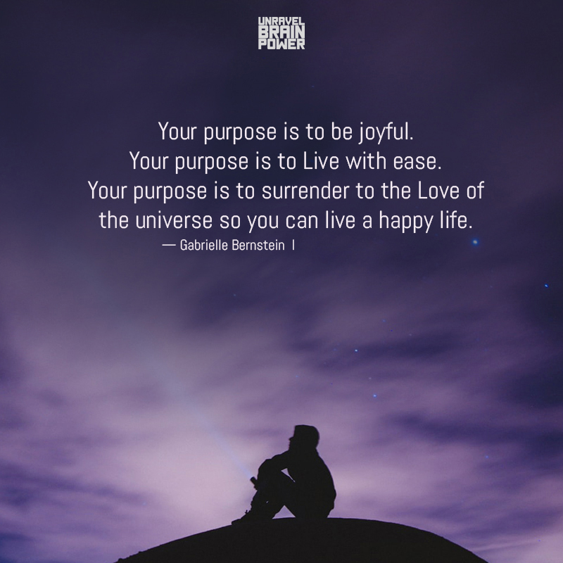 Your Purpose Is To Be Joyful. Your Purpose Is To Live With Ease.