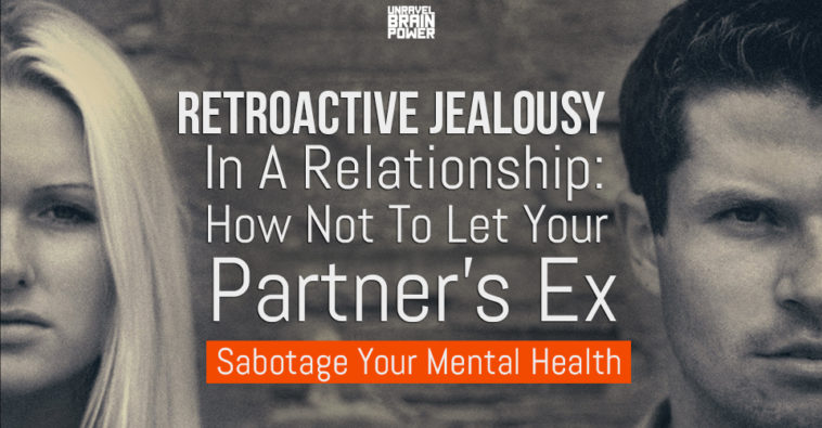 Retroactive Jealousy In A Relationship - Unravel Brain Power