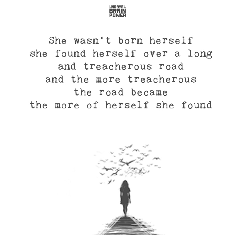 She wasn’t born herself she found herself over a long