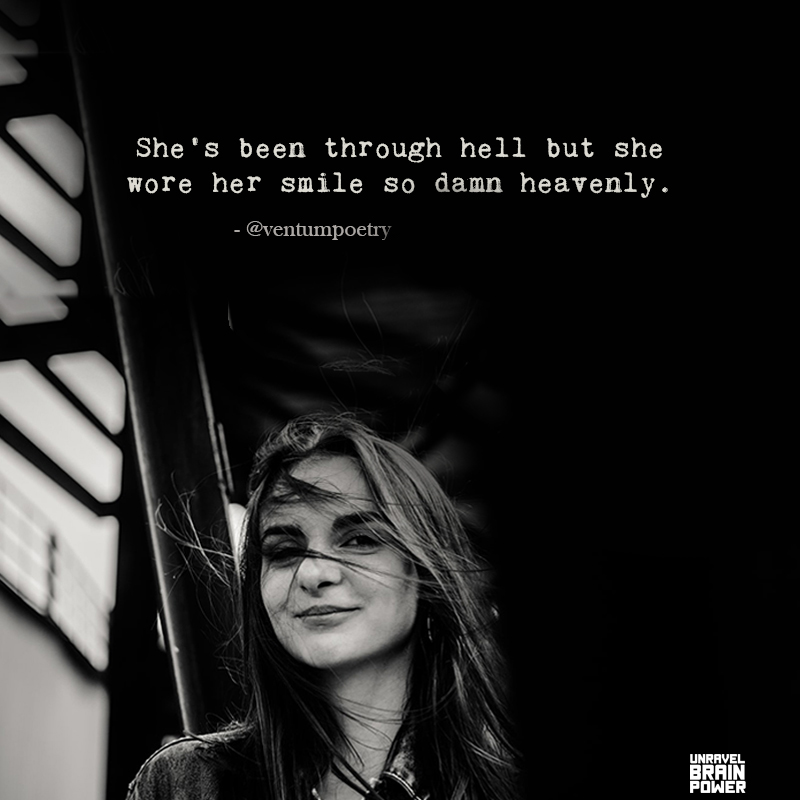 She’s Been Through Hell But She Wore Her Smile So Damn Heavenly.