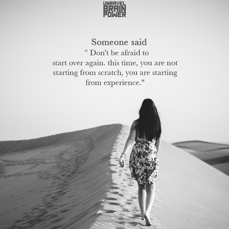 Someone Said Don’t Be Afraid To Start Over Again.