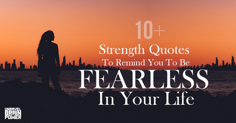 10+ Strength Quotes To Remind You To Be FEARLESS In Your Life