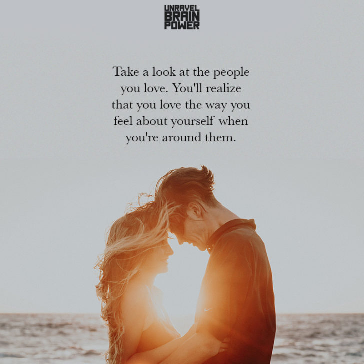 Take A Look At The People You Love. You’ll Realize That You Love