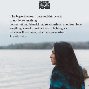 The Biggest Lesson I Learned This Year Is To Not Force Anything: