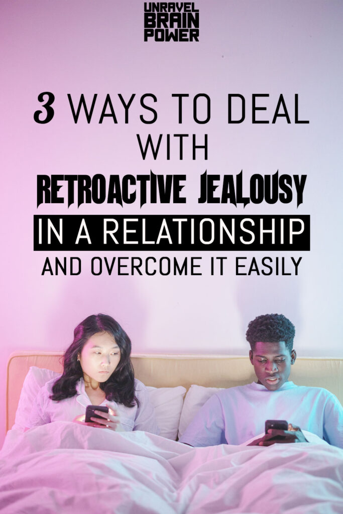 Ways To Deal With Retroactive Jealousy In A Relationship And Overcome It Easily