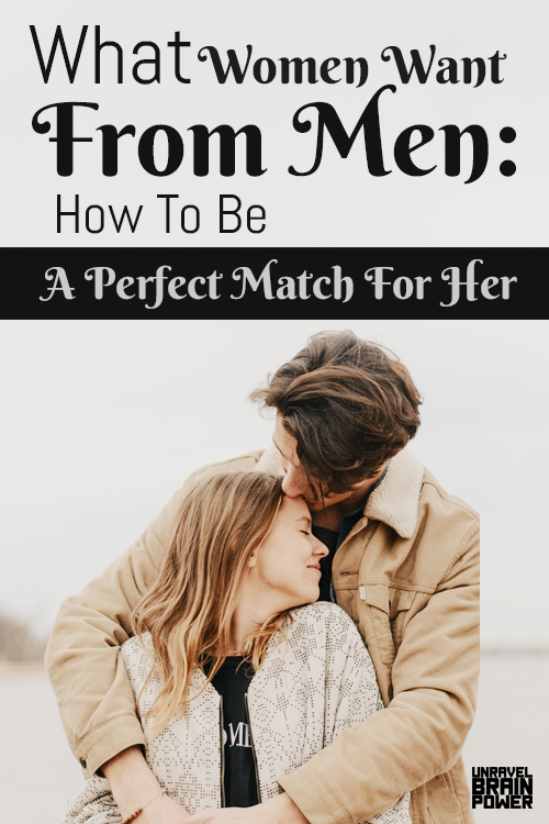 What Women Want From Men: How To Be A Perfect Match For Her