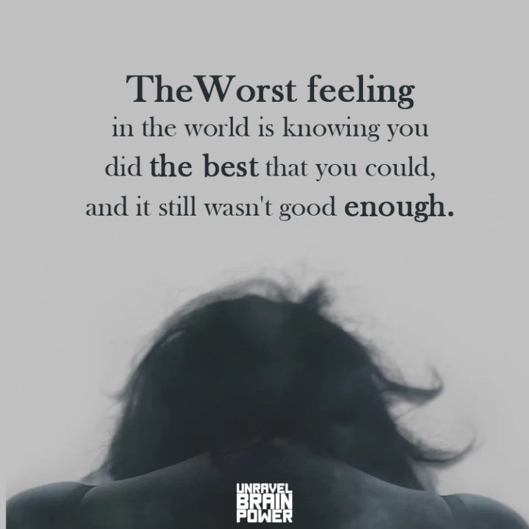 The Worst Feeling In The World Is Knowing You Did The Best That You Could