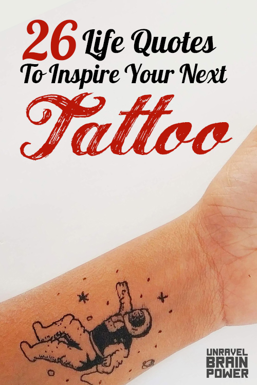 26 Life Quotes To Inspire Your Next Tattoo