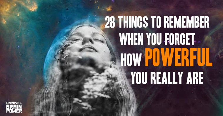28 Things To Remember When You Forget How Powerful You Really Are