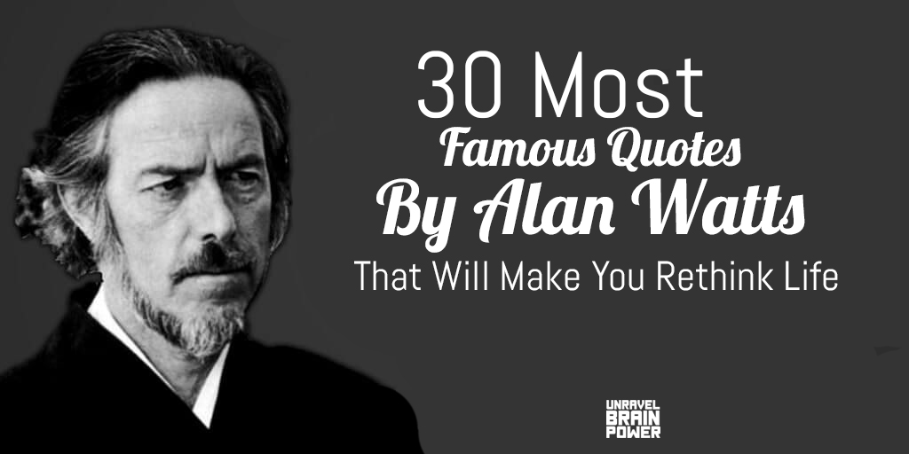 30 Most Famous Quotes By Alan Watts That Will Make You Rethink Life