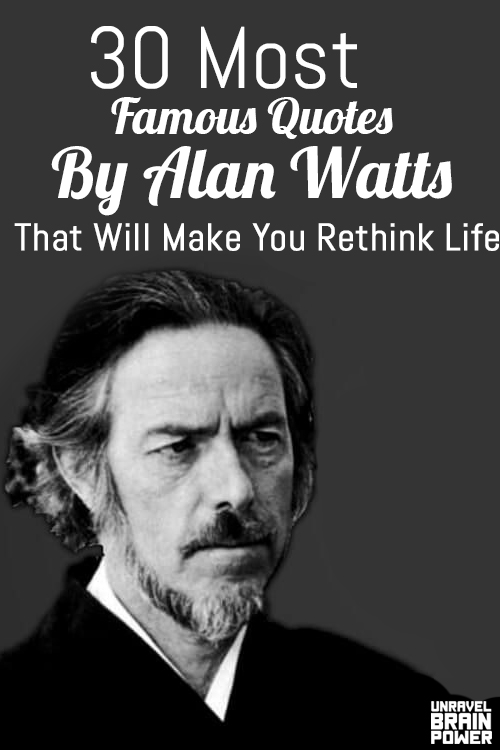 30 Most Famous Quotes By Alan Watts That Will Make You Rethink Life