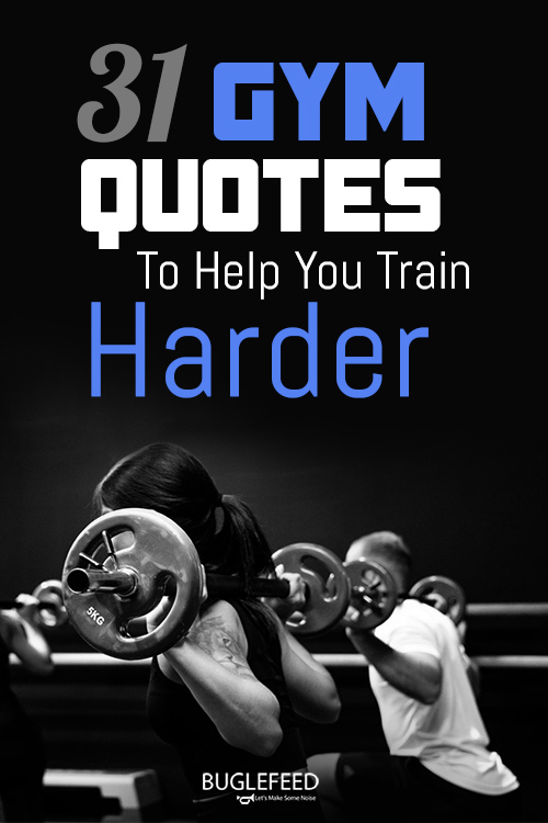 31 Gym Quotes To Help You Train Harder