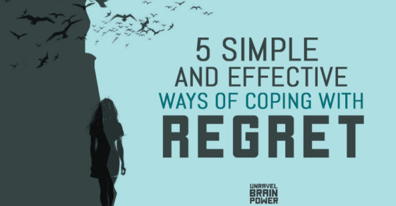 5 Simple And Effective Tips For Coping With Regret - Unravel Brain Power