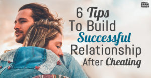 6 Tips To Build Successful Relationship After Cheating