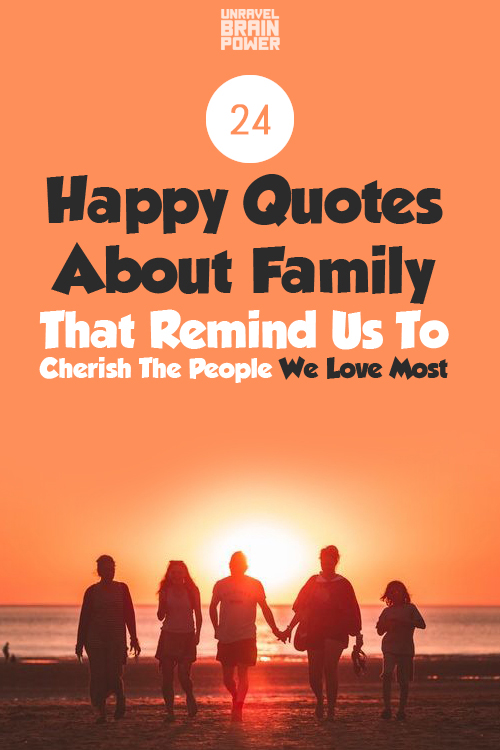 24 Happy Quotes About Family That Remind Us To Cherish The People We Love Most