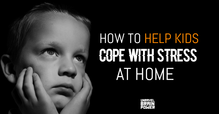 How To Help Kids Cope With Stress At Home - Unravel Brain Power