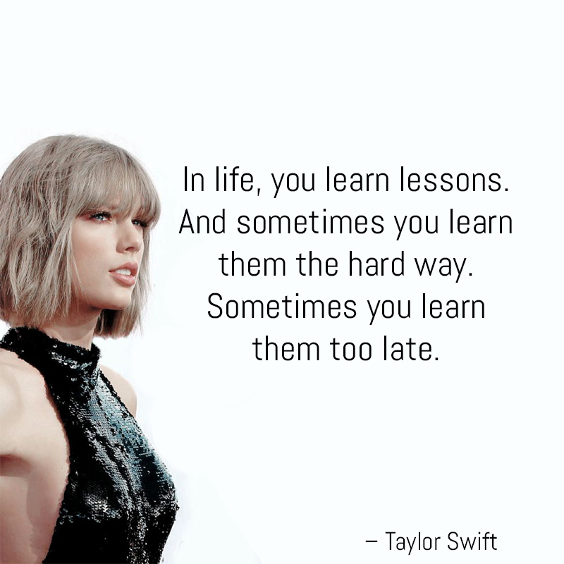 Taylor Swift Quote: “In life, you learn lessons. And sometimes you