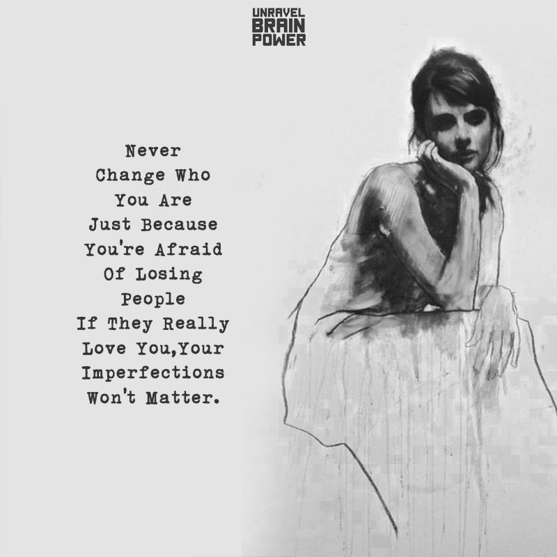 Never Change Who You Are Just Because You’re Afraid Of Losing People