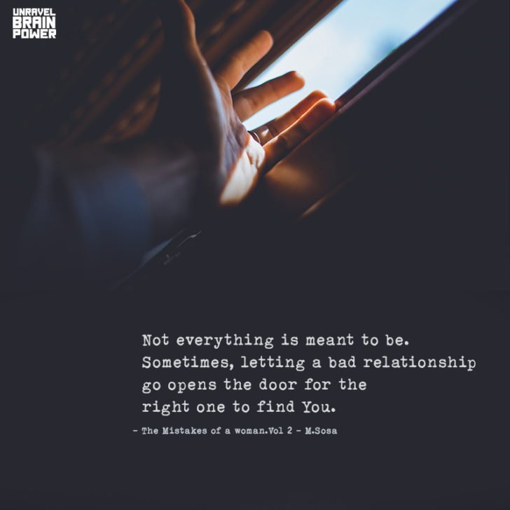 Not Everything Not Everything Is Meant To Be. Sometimes, Letting A Bad Relationship