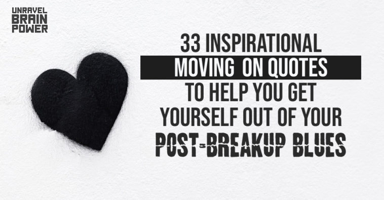 33 Inspirational Moving on Quotes To Help You Get Yourself Out Of Your Post-breakup Blues